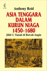 Asia Tenggara Dalam Kurun Niaga 1450 - 1680 (Jilid 1: Tanah di Bawah Angin)